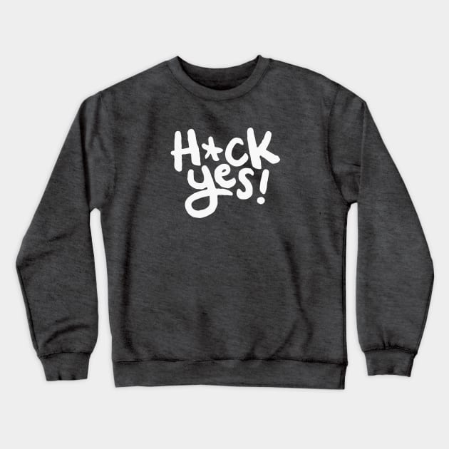 Heck Yes! Crewneck Sweatshirt by sombreroinc